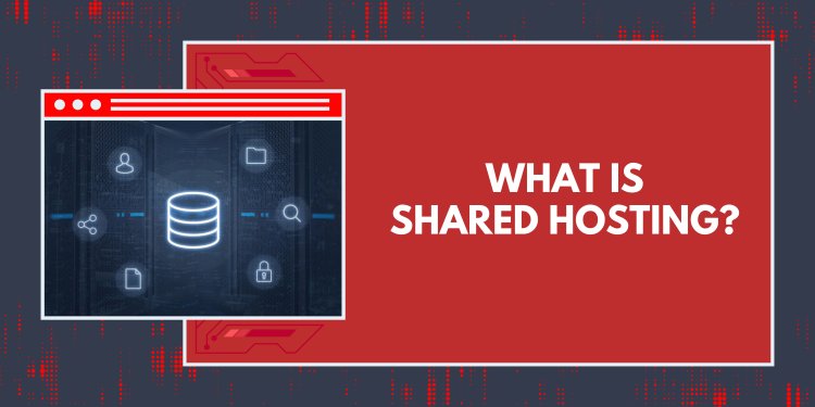 What is Shared Hosting?